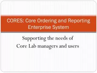 CORES: Core Ordering and Reporting Enterprise System