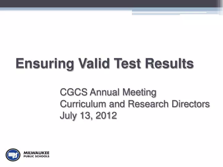 ensuring valid test results cgcs annual meeting curriculum and research directors july 13 2012