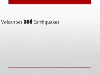 Volcanoes and Earthquakes