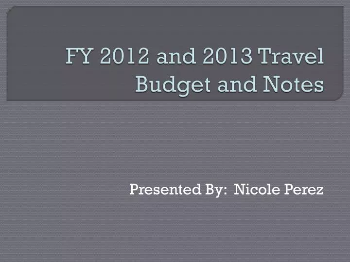 fy 2012 and 2013 travel budget and notes
