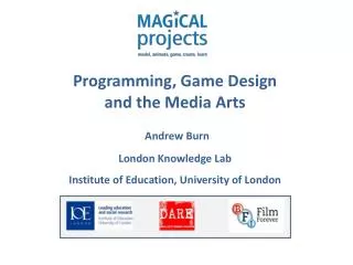 Programming, Game Design and the Media Arts Andrew Burn London Knowledge Lab