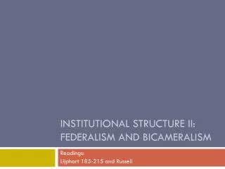 INSTITUTIONAL STRUCTURE II: Federalism and Bicameralism