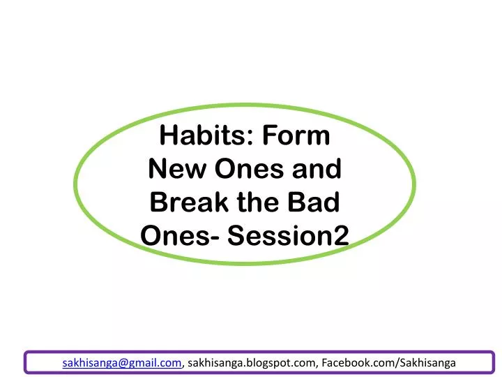 habits form new ones and break the bad ones session2