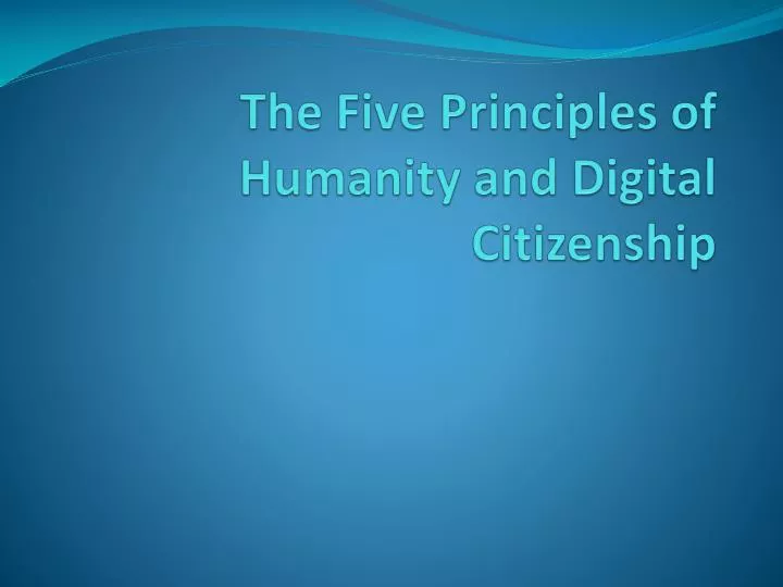 the five principles of humanity and digital citizenship