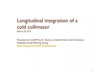 Longitudinal integration of a cold collimator January 25, 2013