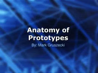 Anatomy of Prototypes