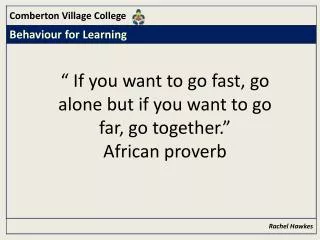 “ If you want to go fast, go alone but if you want to go far, go together.” African proverb