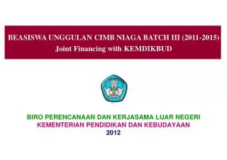 BEASISWA UNGGULAN CIMB NIAGA BATCH III (2011-2015) Joint Financing with KEMDIKBUD