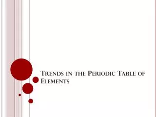 Trends in the Periodic Table of Elements
