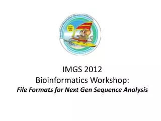 IMGS 2012 Bioinformatics Workshop: File Formats for Next Gen Sequence Analysis