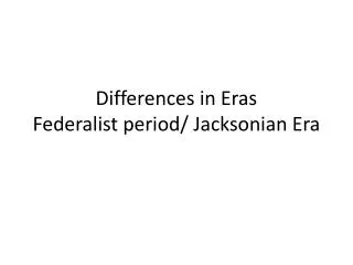 differences in eras federalist period jacksonian era