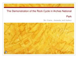 The Demonstration of the Rock Cycle in Arches National Park
