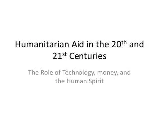 Humanitarian Aid in the 20 th and 21 st Centuries