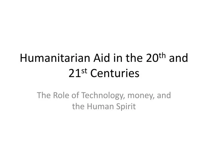 humanitarian aid in the 20 th and 21 st centuries