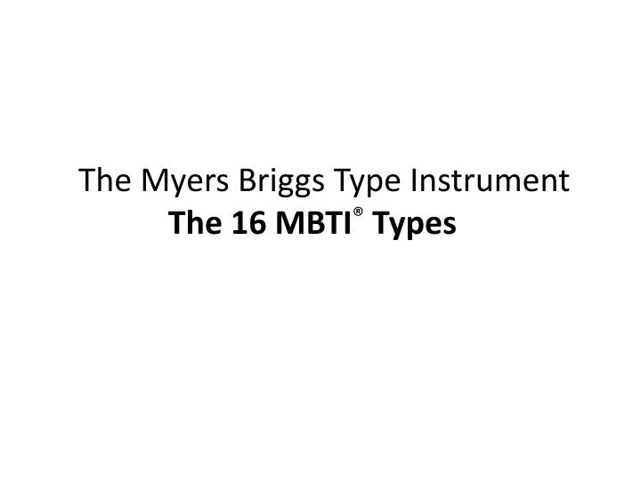 the myers briggs type instrument the 16 mbti types