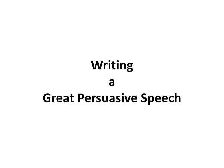 writing a great persuasive speech