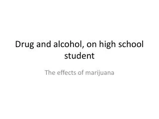 Drug and alcohol, on high school student