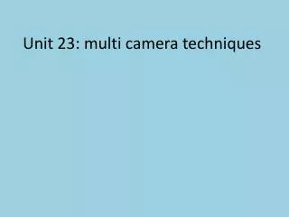 Unit 23: multi camera techniques