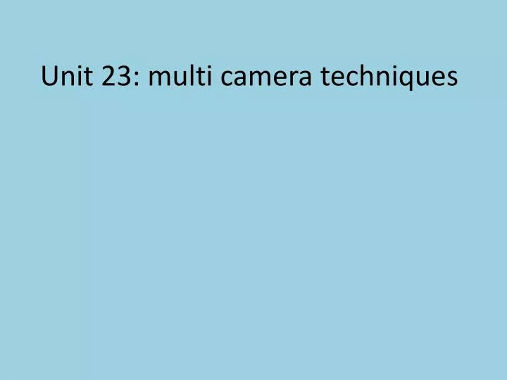 unit 23 multi camera techniques