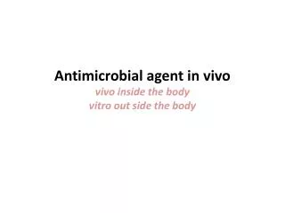 Antimicrobial agent in vivo vivo inside the body vitro out side the body