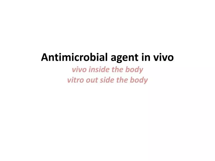 antimicrobial agent in vivo vivo inside the body vitro out side the body
