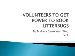 VOLUNTEERS TO GET POWER TO BOOK LITTERBUGS