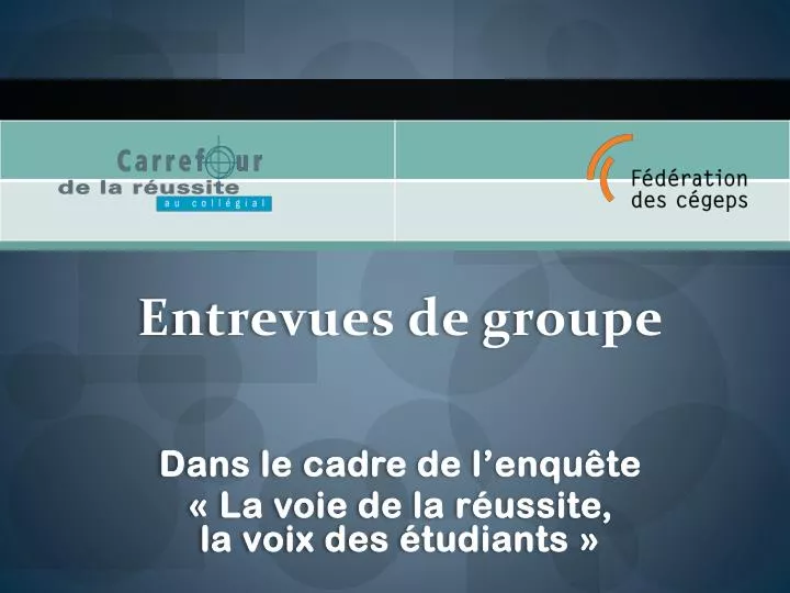 entrevues de groupe dans le cadre de l enqu te la voie de la r ussite la voix des tudiants