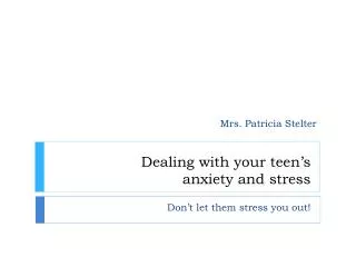 Dealing with your teen’s anxiety and stress