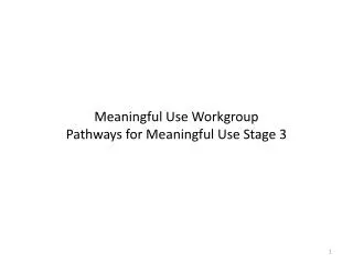 Meaningful Use Workgroup Pathways for Meaningful Use Stage 3