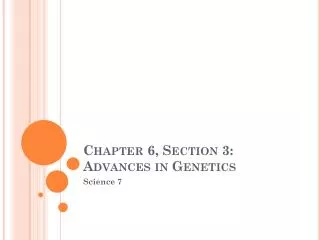 chapter 6 section 3 advances in genetics