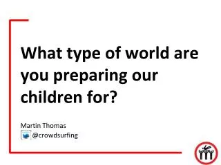 What type of world are you preparing our children for?