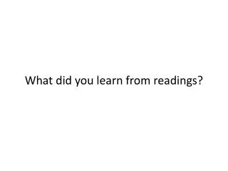 What did you learn from readings?