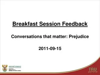 Breakfast Session Feedback Conversations that matter: Prejudice 2011-09-15