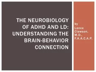 The NeuroBiology of ADHD and LD: Understanding the Brain-Behavior Connection