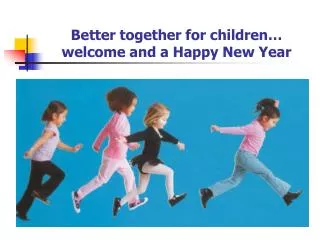 Better together for children… welcome and a Happy New Year