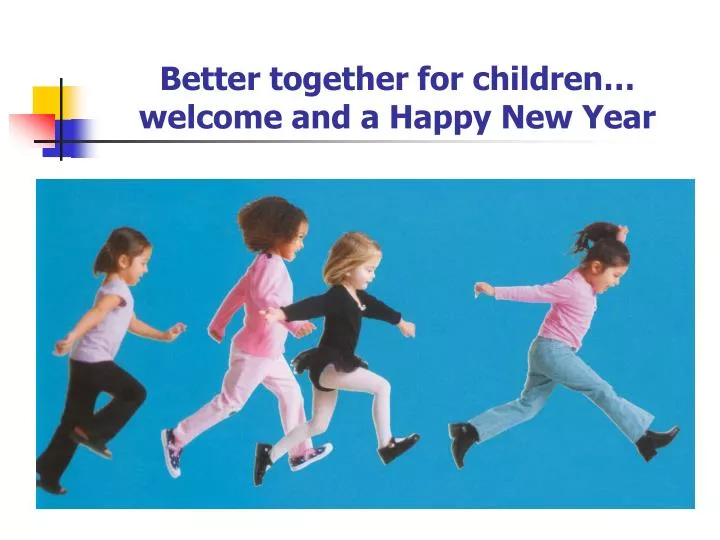 better together for children welcome and a happy new year
