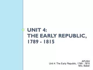 Unit 4: The Early Republic, 1789 - 1815