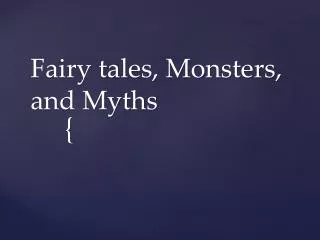 Fairy tales, Monsters, and Myths