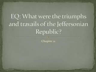 EQ: What were the triumphs and travails of the Jeffersonian Republic?