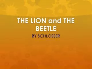 THE LION and THE BEETLE
