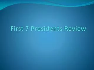 First 7 Presidents Review