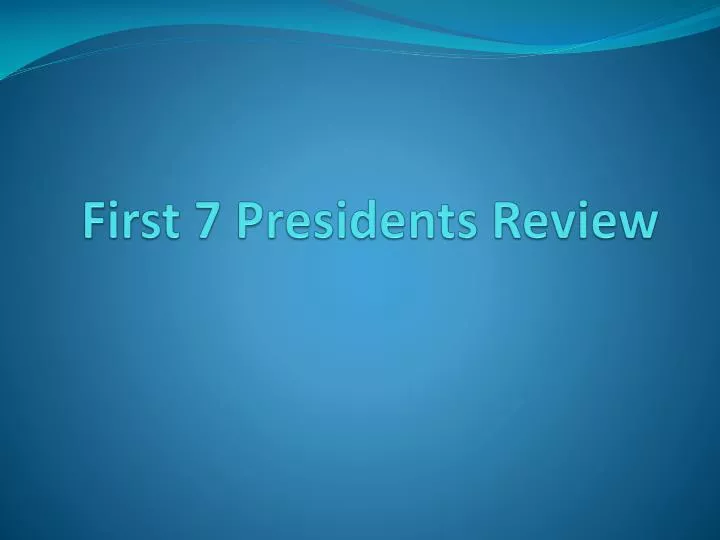 first 7 presidents review