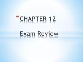 CHAPTER 12 Exam Review
