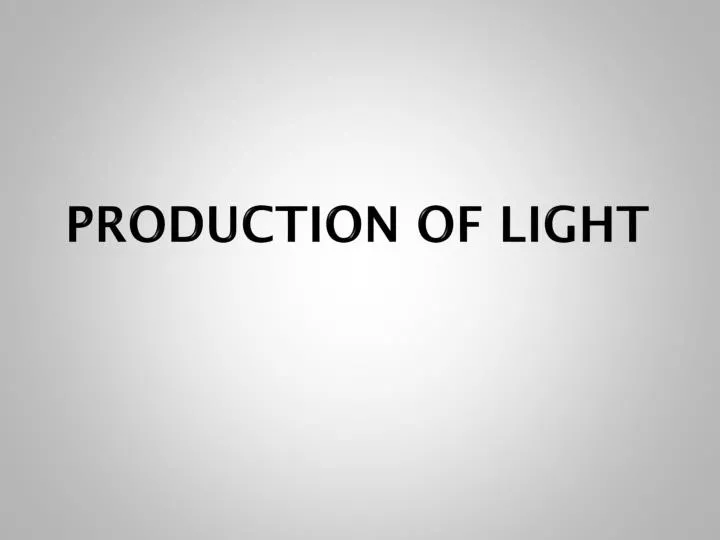 production of light
