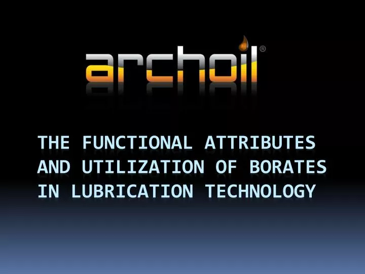 the functional attributes and utilization of borates in lubrication technology