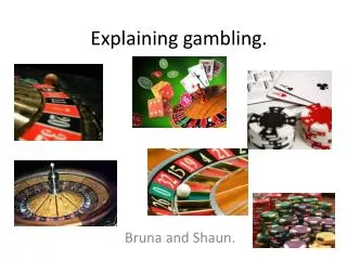 Explaining gambling.