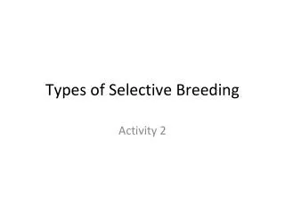 Types of Selective Breeding