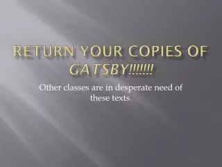 Return your copies of Gatsby!!!!!!!