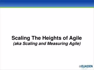 Scaling The Heights of Agile (aka Scaling and Measuring Agile)