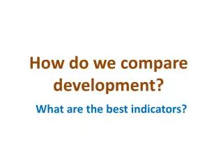 How do we compare development?